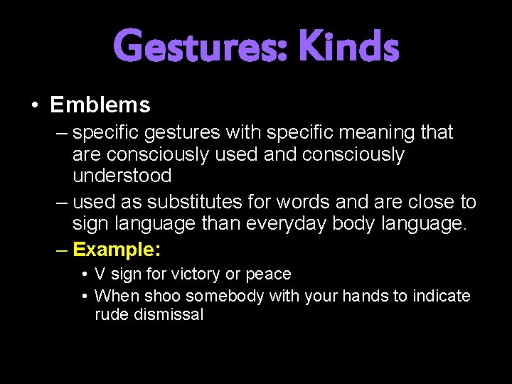 Gestures: Kinds • Emblems – specific gestures with specific meaning that are consciously used