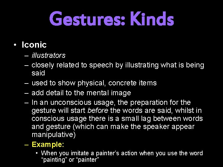 Gestures: Kinds • Iconic – illustrators – closely related to speech by illustrating what