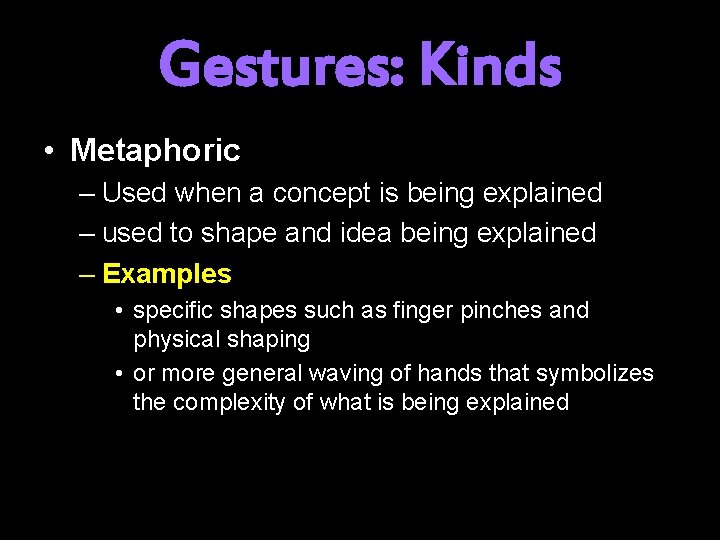 Gestures: Kinds • Metaphoric – Used when a concept is being explained – used