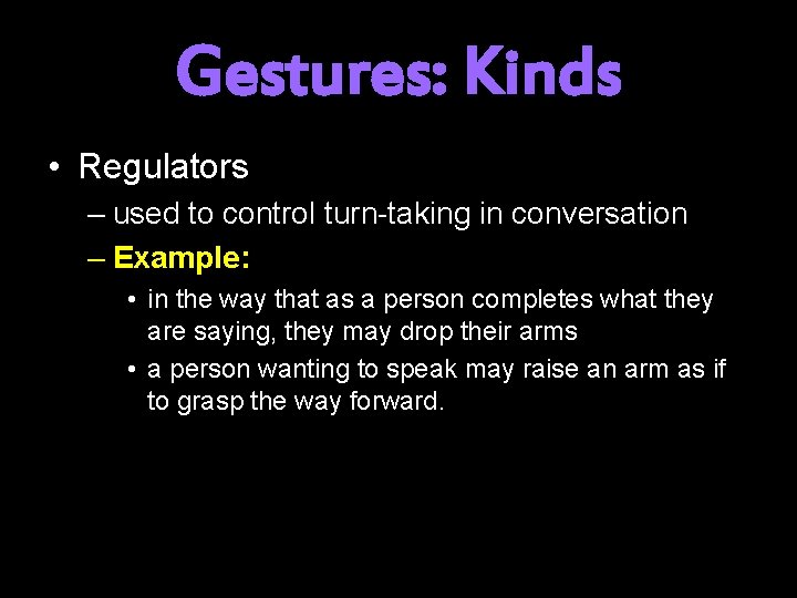 Gestures: Kinds • Regulators – used to control turn-taking in conversation – Example: •