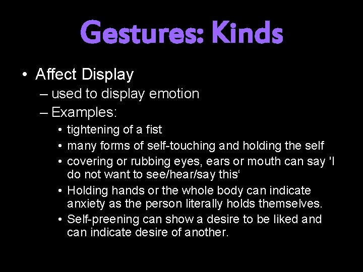 Gestures: Kinds • Affect Display – used to display emotion – Examples: • tightening