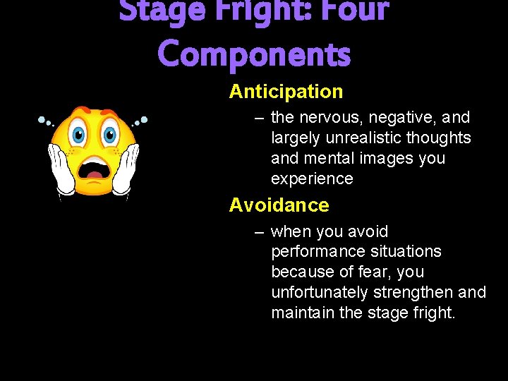 Stage Fright: Four Components Anticipation – the nervous, negative, and largely unrealistic thoughts and