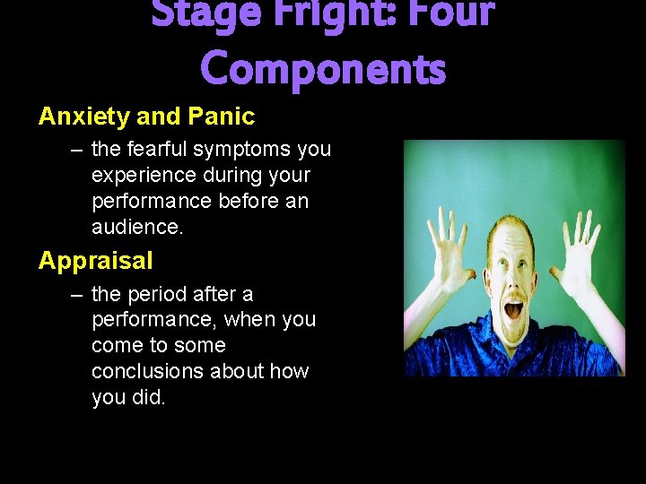 Stage Fright: Four Components Anxiety and Panic – the fearful symptoms you experience during