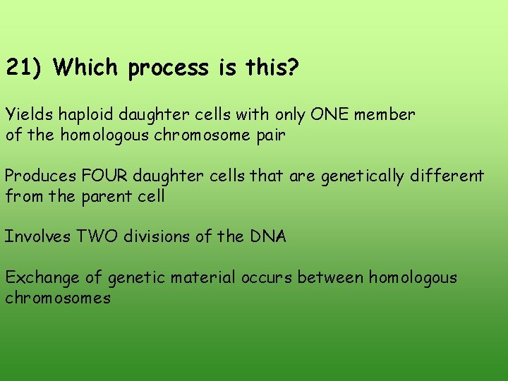 21) Which process is this? Yields haploid daughter cells with only ONE member of 21) Which process is this? Yields haploid daughter cells with only ONE member of