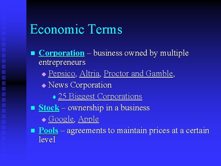 Economic Terms n n n Corporation – business owned by multiple entrepreneurs u Pepsico,