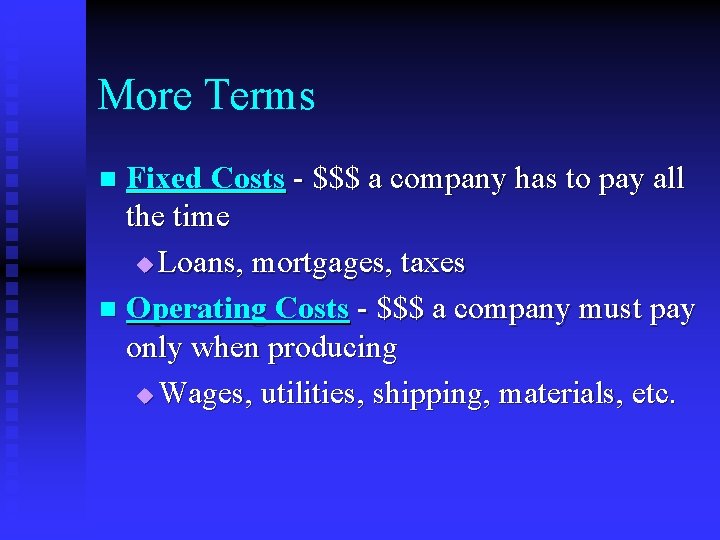 More Terms Fixed Costs - $$$ a company has to pay all the time