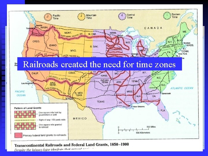 1 st Transcontinental Railroad (1869) Railroads created the need for time zones 