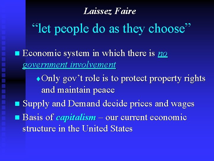 Laissez Faire “let people do as they choose” Economic system in which there is