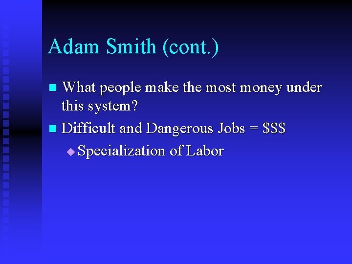 Adam Smith (cont. ) What people make the most money under this system? n