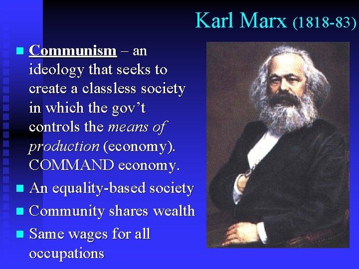 Karl Marx (1818 -83) Communism – an ideology that seeks to create a classless