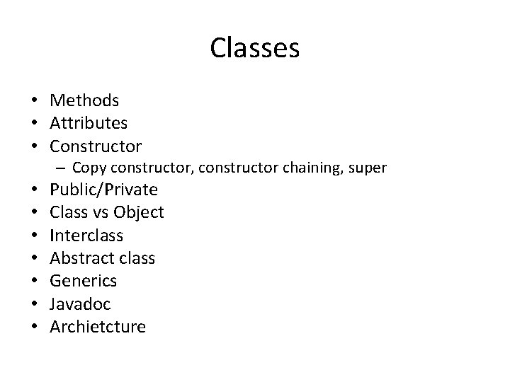 Classes • Methods • Attributes • Constructor – Copy constructor, constructor chaining, super •