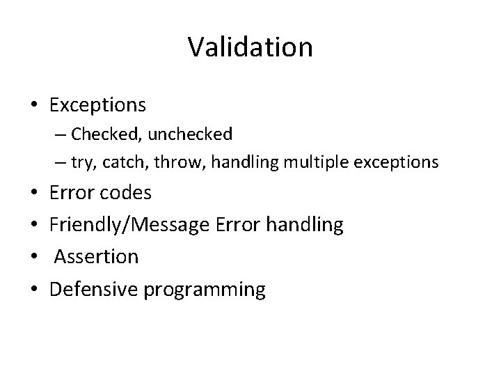 Validation • Exceptions – Checked, unchecked – try, catch, throw, handling multiple exceptions •