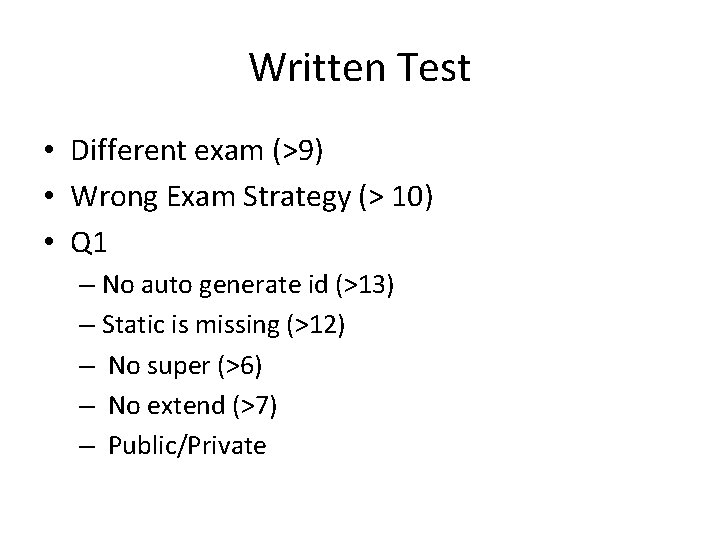 Written Test • Different exam (>9) • Wrong Exam Strategy (> 10) • Q