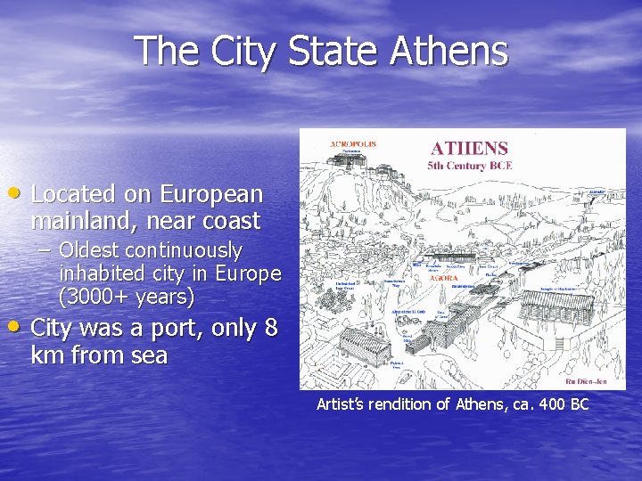 The City State Athens • Located on European mainland, near coast – Oldest continuously