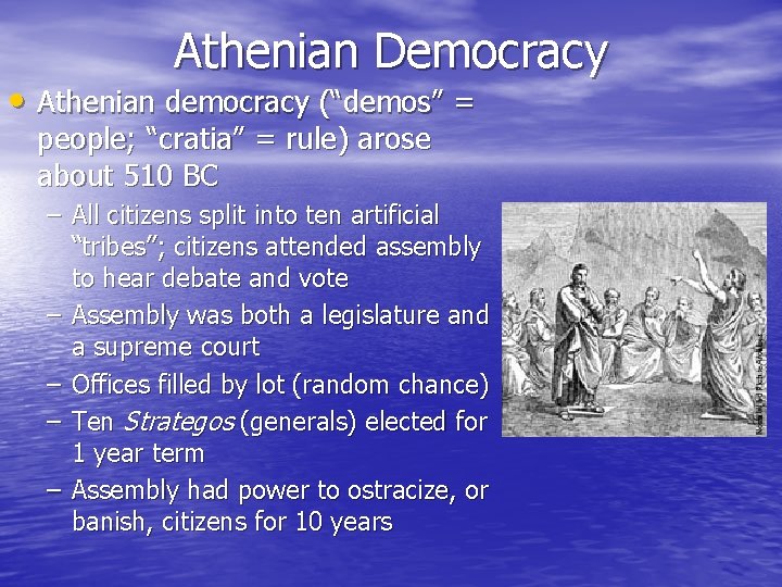 Athenian Democracy • Athenian democracy (“demos” = people; “cratia” = rule) arose about 510