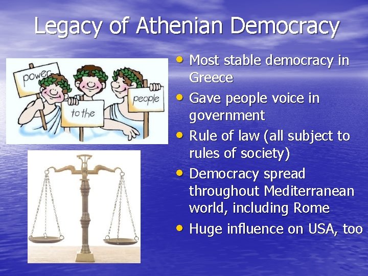 Legacy of Athenian Democracy • Most stable democracy in • • Greece Gave people