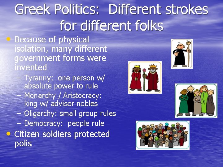 Greek Politics: Different strokes for different folks • Because of physical isolation, many different