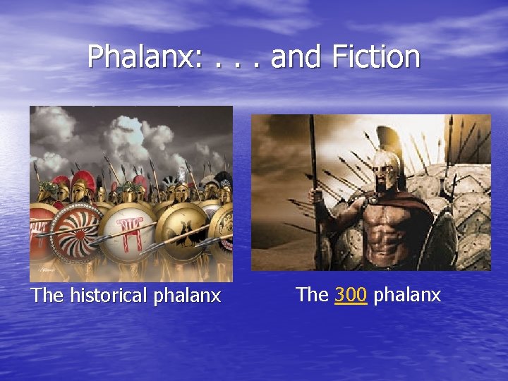 Phalanx: . . . and Fiction The historical phalanx The 300 phalanx 