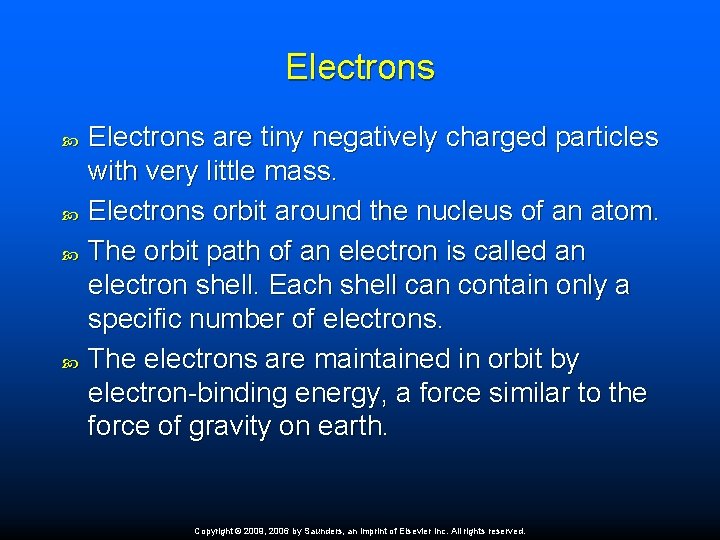 Electrons are tiny negatively charged particles with very little mass. Electrons orbit around the