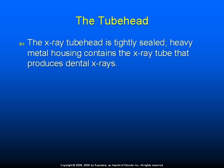 The Tubehead The x-ray tubehead is tightly sealed; heavy metal housing contains the x-ray