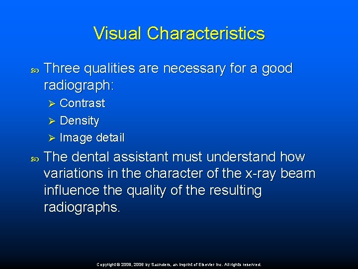 Visual Characteristics Three qualities are necessary for a good radiograph: Contrast Ø Density Ø