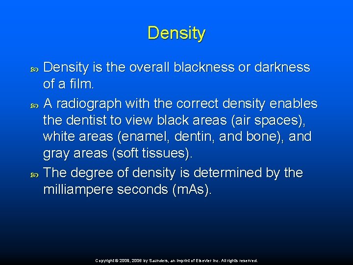 Density Density is the overall blackness or darkness of a film. A radiograph with