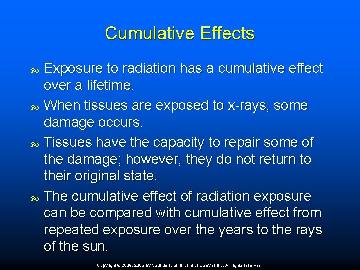 Cumulative Effects Exposure to radiation has a cumulative effect over a lifetime. When tissues