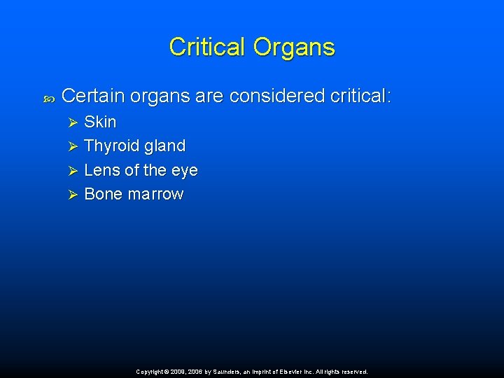 Critical Organs Certain organs are considered critical: Skin Ø Thyroid gland Ø Lens of