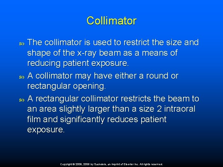 Collimator The collimator is used to restrict the size and shape of the x-ray