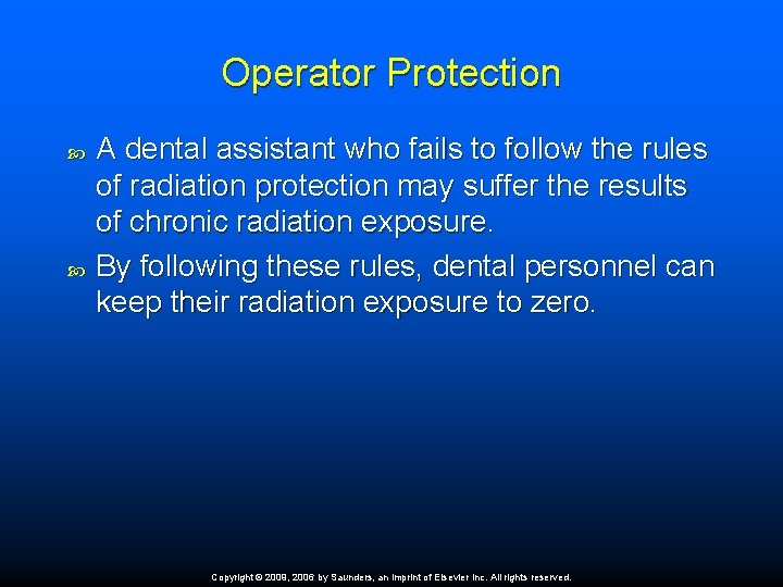 Operator Protection A dental assistant who fails to follow the rules of radiation protection