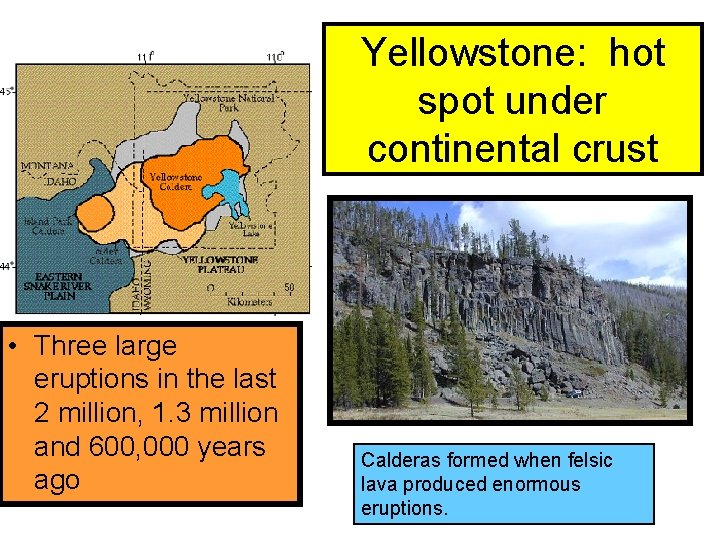 Yellowstone: hot spot under continental crust • Three large eruptions in the last 2