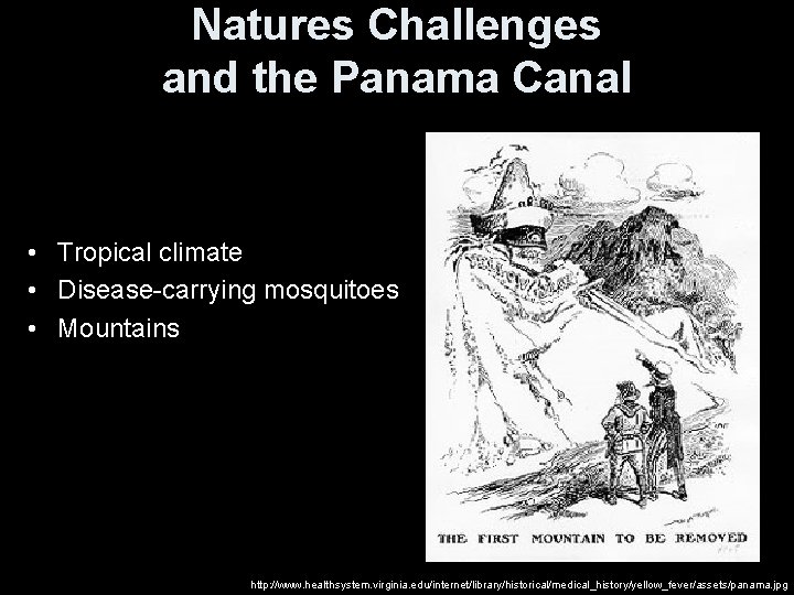 Natures Challenges and the Panama Canal • Tropical climate • Disease-carrying mosquitoes • Mountains