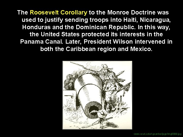 The Roosevelt Corollary to the Monroe Doctrine was used to justify sending troops into