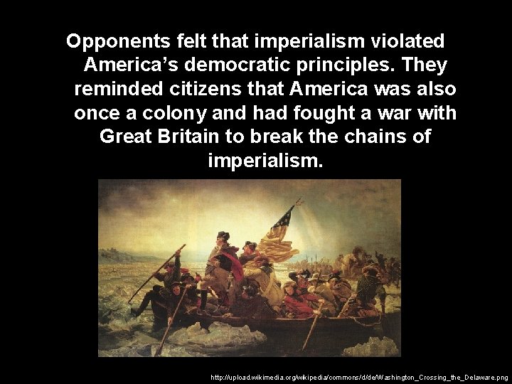 Opponents felt that imperialism violated America’s democratic principles. They reminded citizens that America was