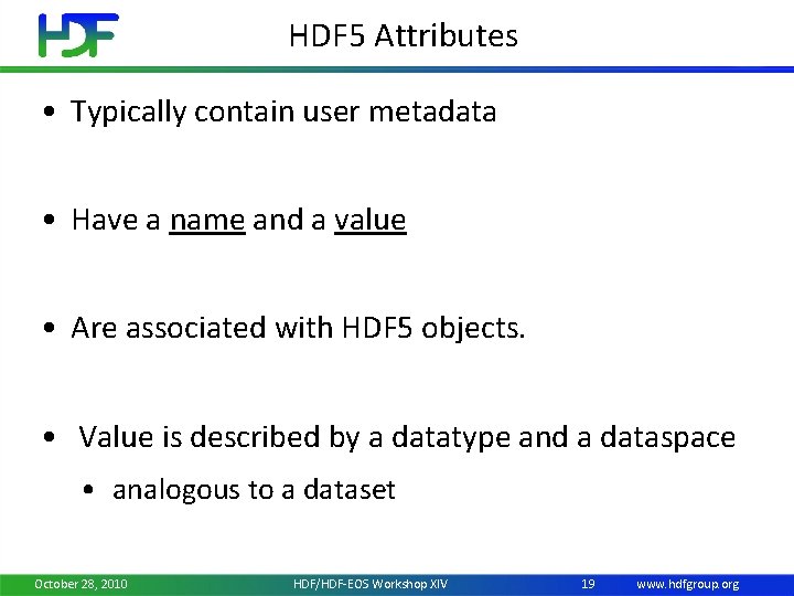 HDF 5 Attributes • Typically contain user metadata • Have a name and a