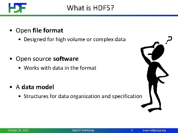 What is HDF 5? • Open file format • Designed for high volume or