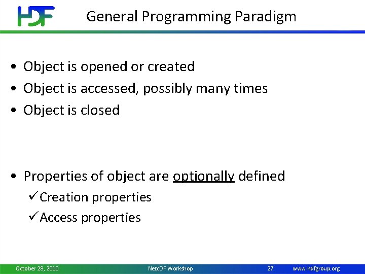 General Programming Paradigm • Object is opened or created • Object is accessed, possibly