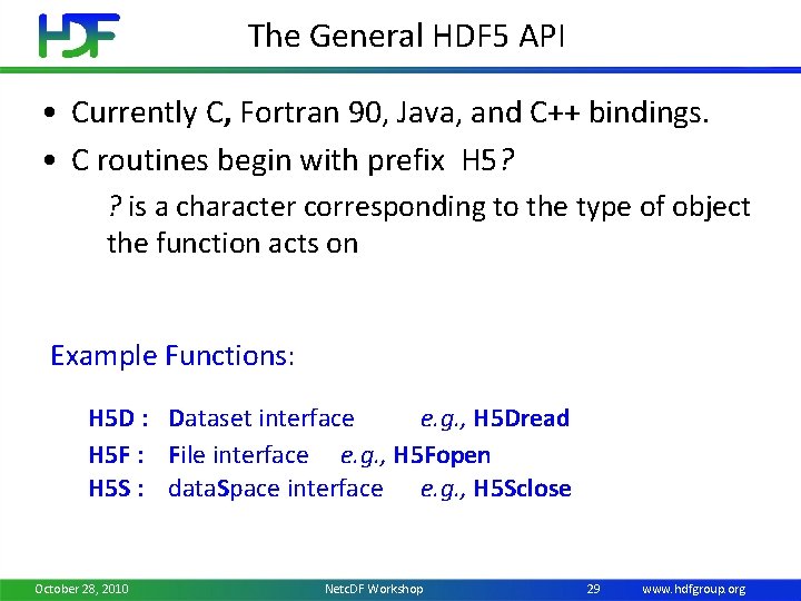 The General HDF 5 API • Currently C, Fortran 90, Java, and C++ bindings.