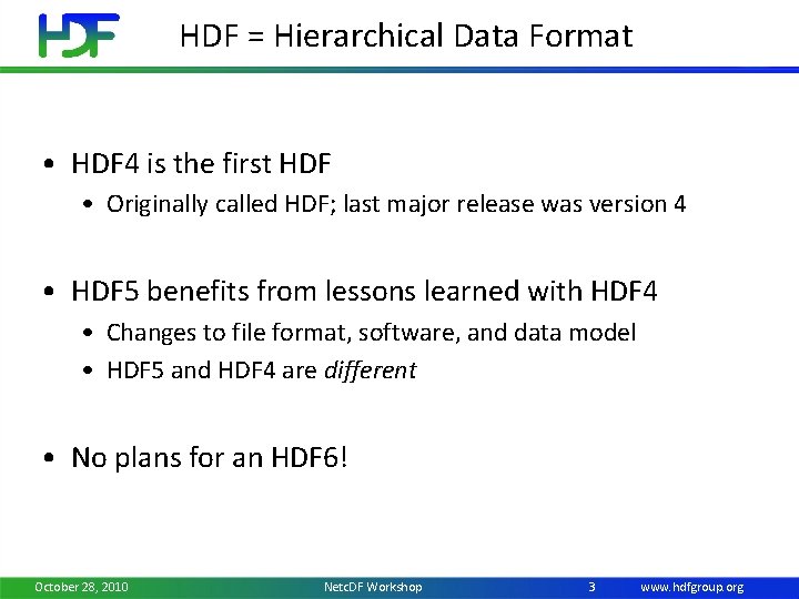 HDF = Hierarchical Data Format • HDF 4 is the first HDF • Originally