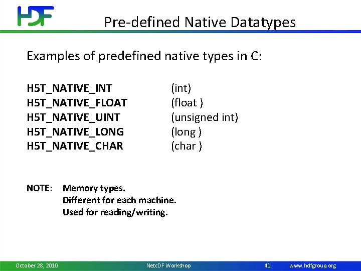 Pre-defined Native Datatypes Examples of predefined native types in C: H 5 T_NATIVE_INT H