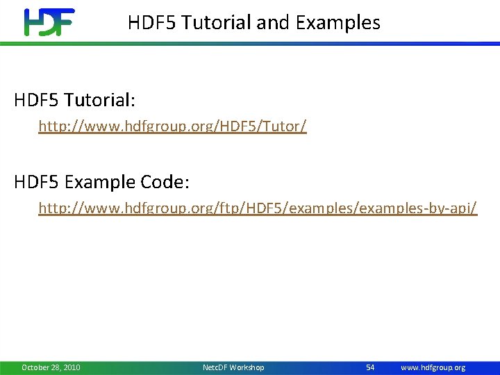 HDF 5 Tutorial and Examples HDF 5 Tutorial: http: //www. hdfgroup. org/HDF 5/Tutor/ HDF