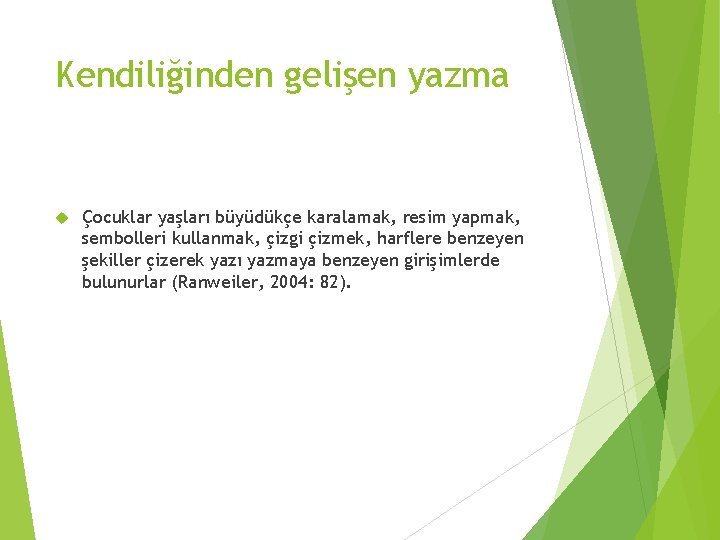 Kendiliğinden gelişen yazma Çocuklar yaşları büyüdükçe karalamak, resim yapmak, sembolleri kullanmak, çizgi çizmek, harflere