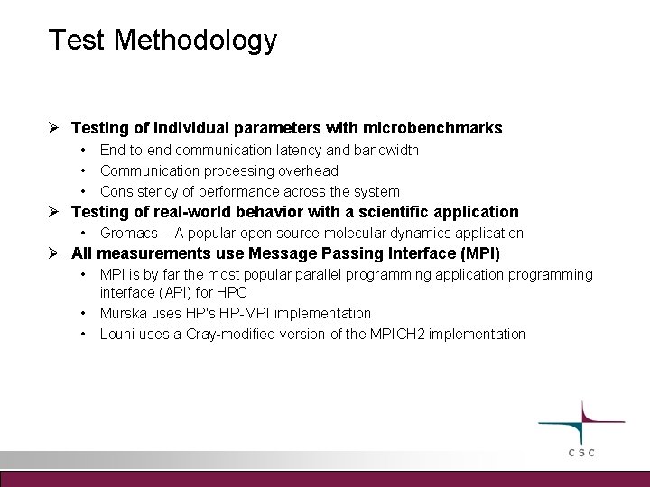 Test Methodology Testing of individual parameters with microbenchmarks • End-to-end communication latency and bandwidth