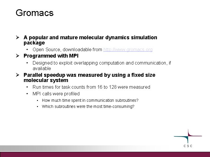 Gromacs A popular and mature molecular dynamics simulation package • Open Source, downloadable from