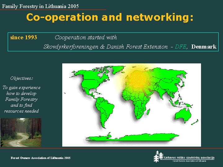 Family Forestry in Lithuania 2005 Co-operation and networking: since 1993 Cooperation started with Skovdyrkerforeningen