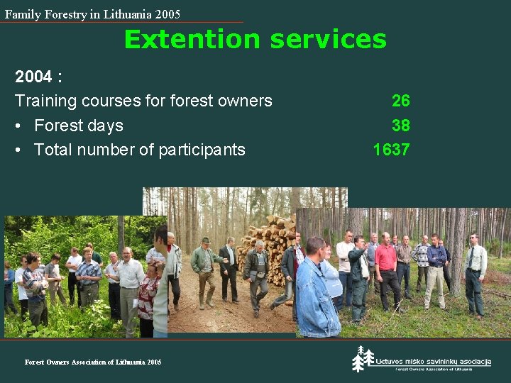 Family Forestry in Lithuania 2005 Extention services 2004 : Training courses forest owners •