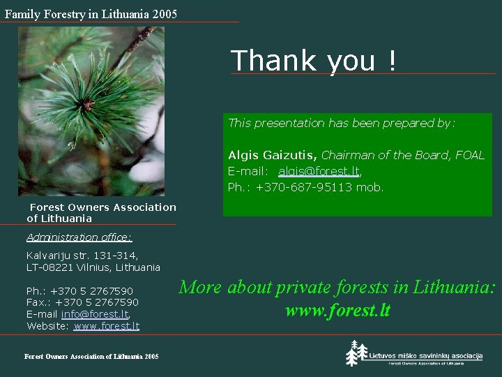 Family Forestry in Lithuania 2005 Thank you ! This presentation has been prepared by: