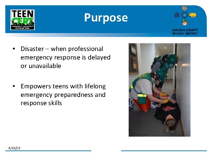 Purpose • Disaster – when professional emergency response is delayed or unavailable • Empowers