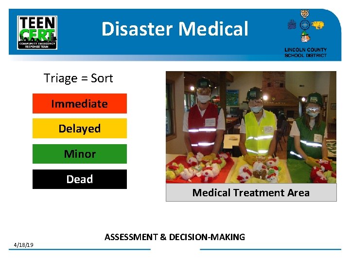 Disaster Medical Triage = Sort Immediate Delayed Minor Dead 4/18/19 Medical Treatment Area ASSESSMENT