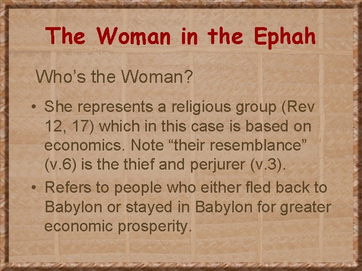 The Woman in the Ephah Who’s the Woman? • She represents a religious group